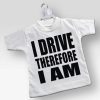 Mini T-shirt I Drive Therefore I Am